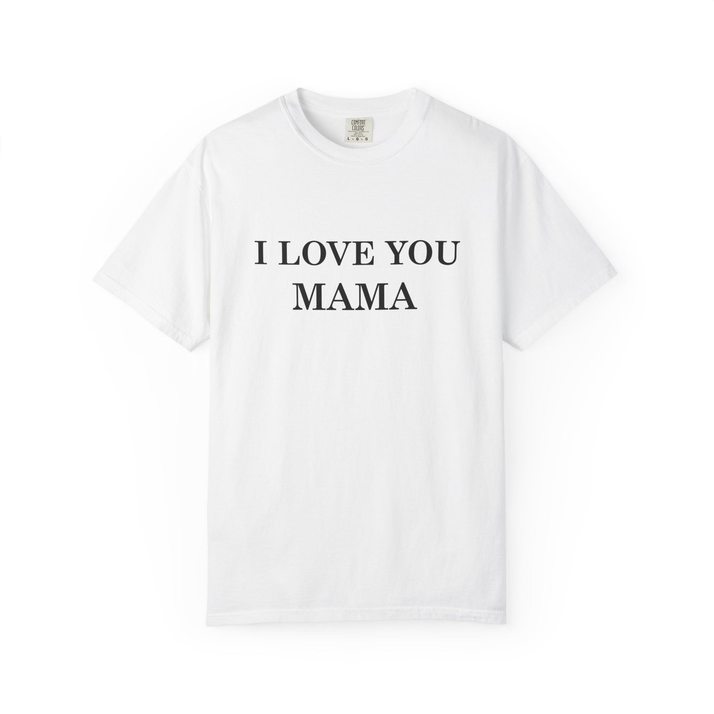 I Love You Mama T-Shirt, Unisex Gift for Mom, Family Reunion Outfit, Mother's Day Present, Heartfelt Love Shirt