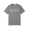 Make America Great Again Unisex Garment-Dyed T-Shirt, Casual Wear, Graphic Tee, Soft Cotton Shirt, Gift for Friends