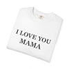 I Love You Mama T-Shirt, Unisex Gift for Mom, Family Reunion Outfit, Mother's Day Present, Heartfelt Love Shirt